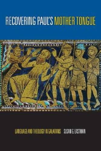 Recovering Pauls Mother Tongue: Language and Theology in Galatians – GOOD