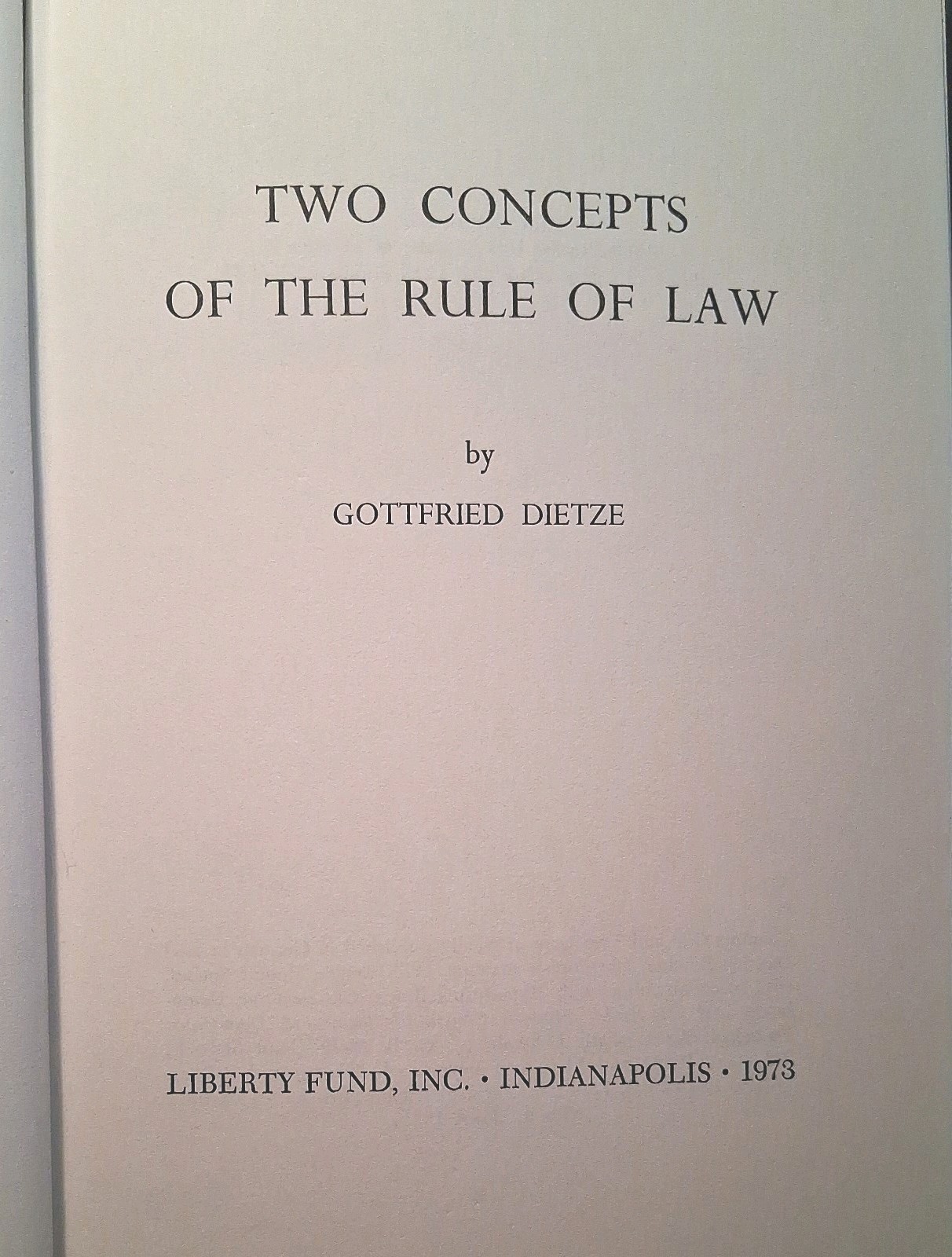 TWO CONCEPTS OF THE RULE OF LAW Gottfried Dietze Hardcover 1973 Liberty Fund Inc