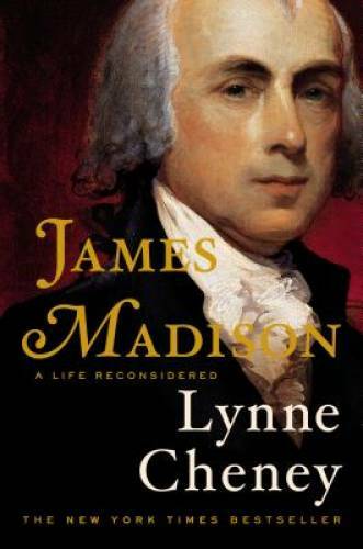 James Madison: A Life Reconsidered – Hardcover By Cheney, Lynne – VERY GOOD