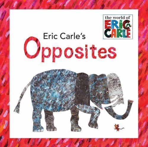 Eric Carle’s Opposites; The World of Eric – 9780448445656, hardcover, Eric Carle