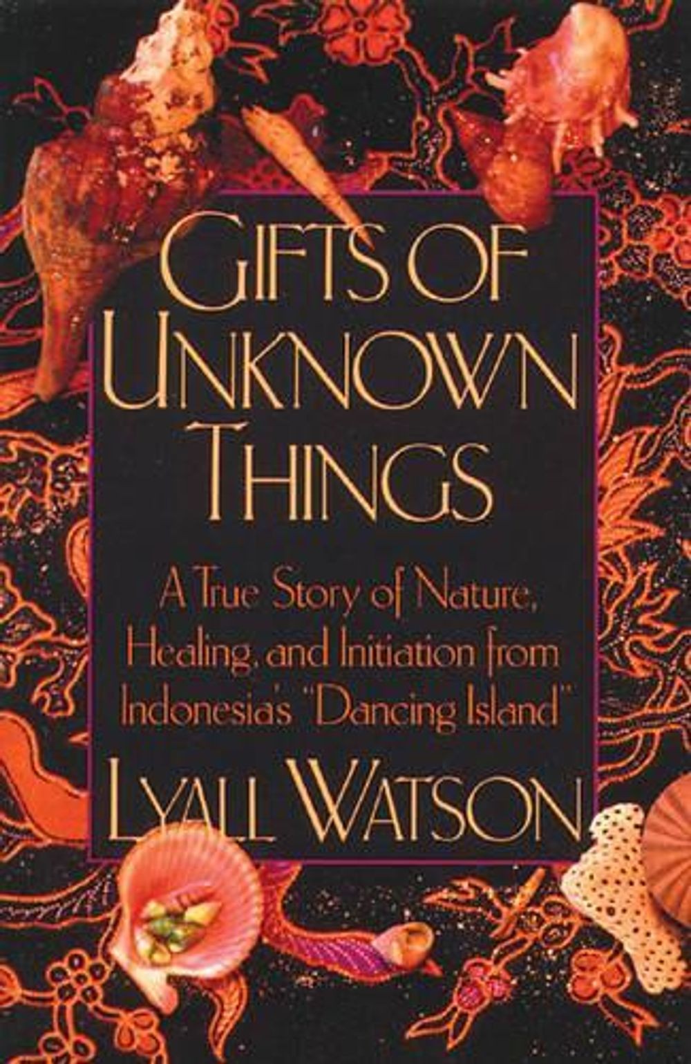Gifts of Unknown Things: A True Story of Nature, Healing, and Initiation from In