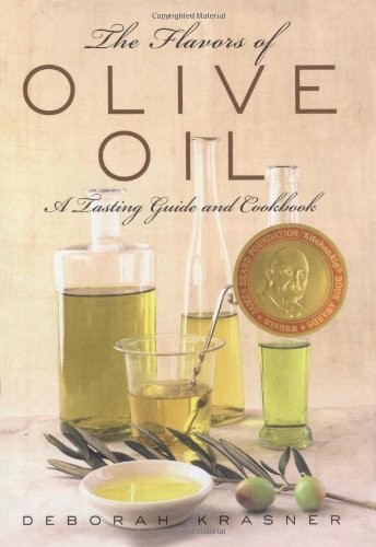 THE FLAVORS OF OLIVE OIL: A TASTING GUIDE AND COOKBOOK By Deborah Krasner NEW