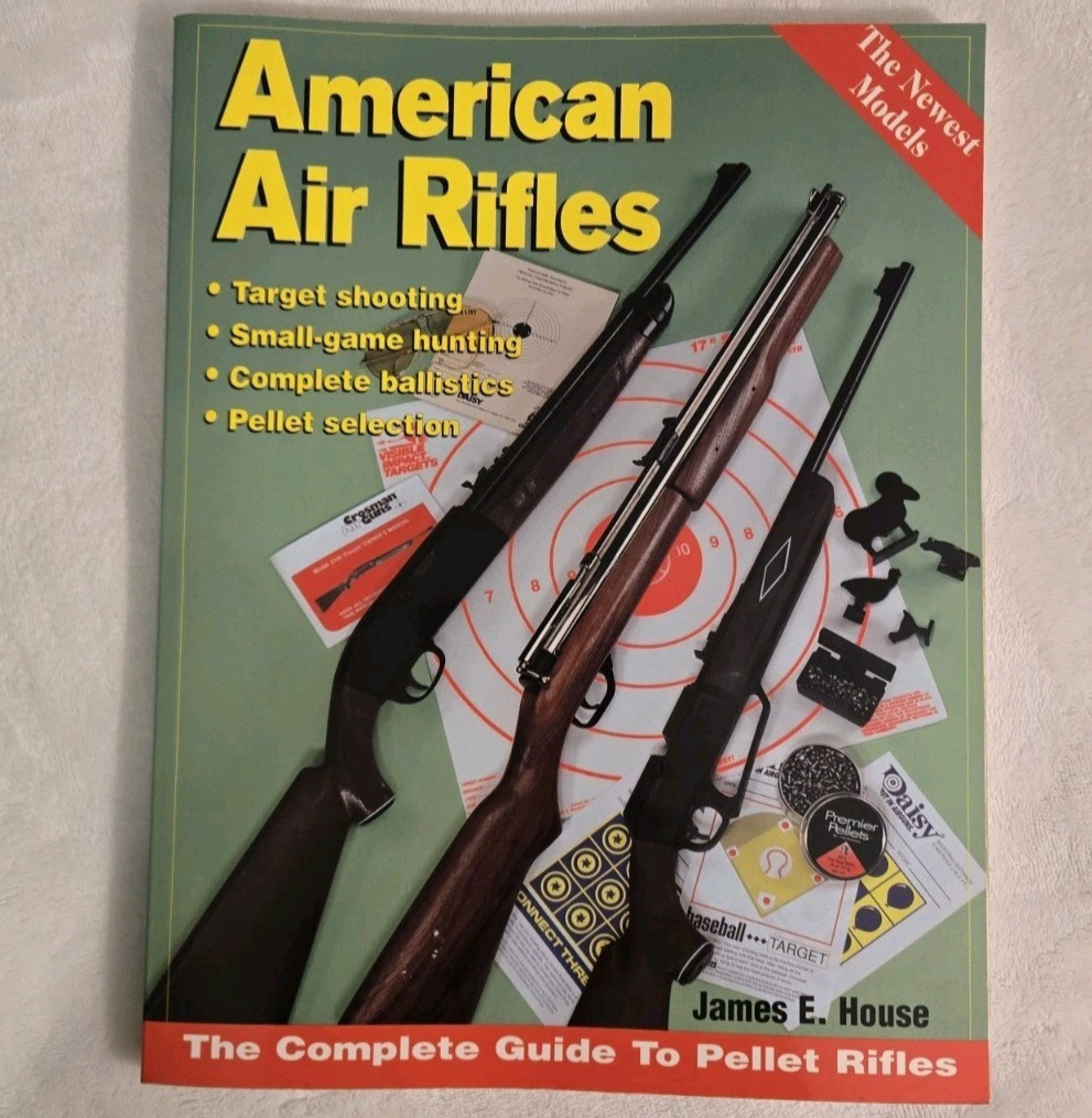 American Air Rifles : Complete Guide to Pellet Rifles by James E. House 2002
