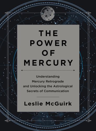 Power of Mercury : Understanding Mercury Retrograde and Unlocking the…