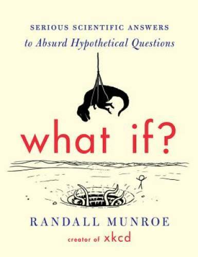 What If?: Serious Scientific Answers to Absurd Hypothetic – VERY GOOD