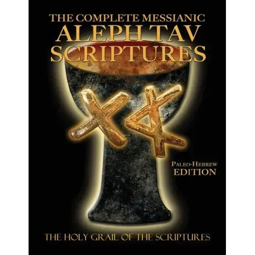 The Complete Messianic Aleph Tav Scriptures Paleo-Hebrew Large Print Edition