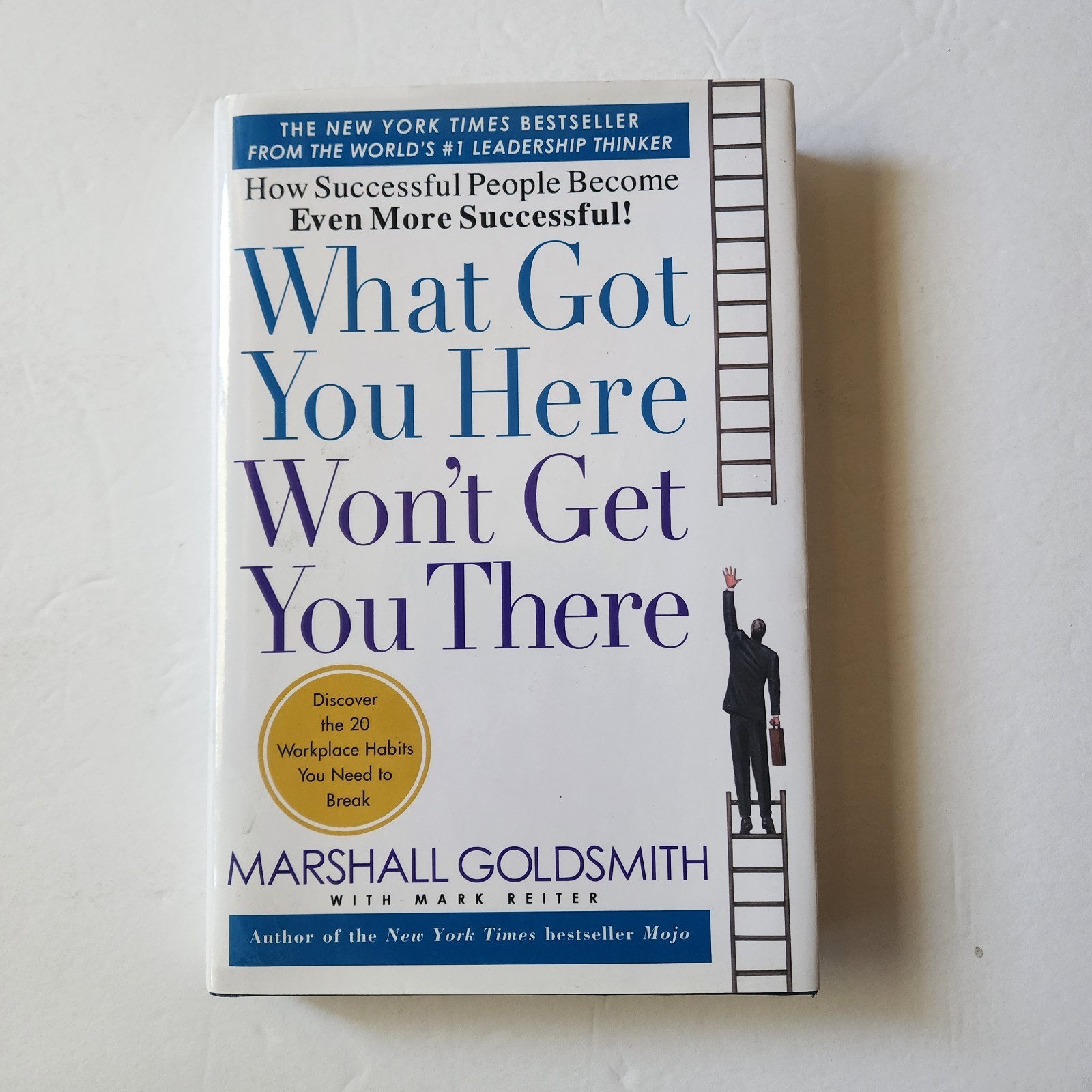What Got You Here Won’t Get You There : How Successful People Become Even…