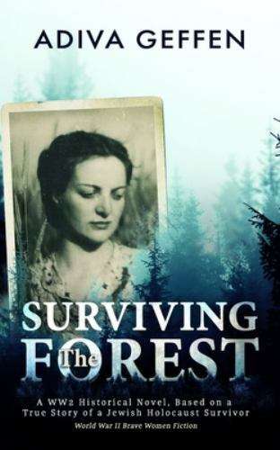 Surviving The Forest; World War II Brave- Adiva Geffen, 9781796269406, paperback