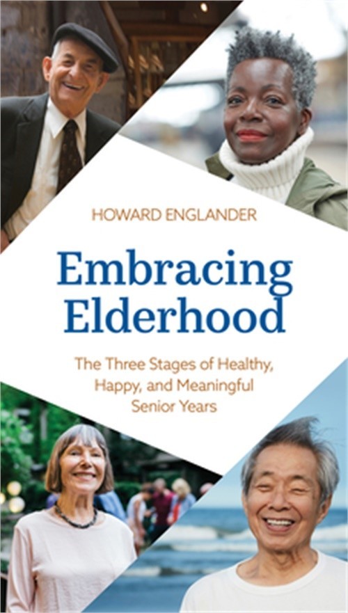 Embracing Elderhood: The Three Stages of Healthy, Happy, and Meaningful Senior Y