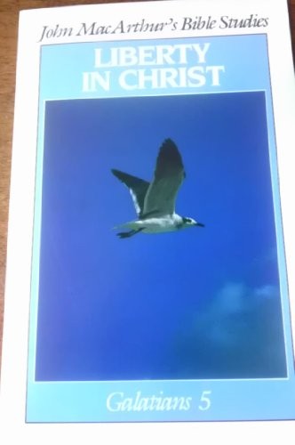 LIBERTY IN CHRIST (JOHN MACARTHUR’S BIBLE STUDIES) **Mint Condition**