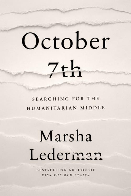 October 7th: Searching for the Humanitarian Middle Marsha Lederman