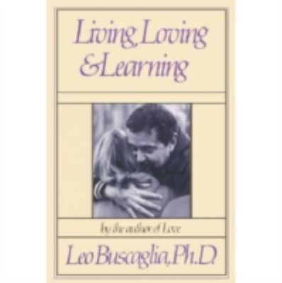 Living, Loving and Learning – hardcover, Leo F Buscaglia, 9780030615528