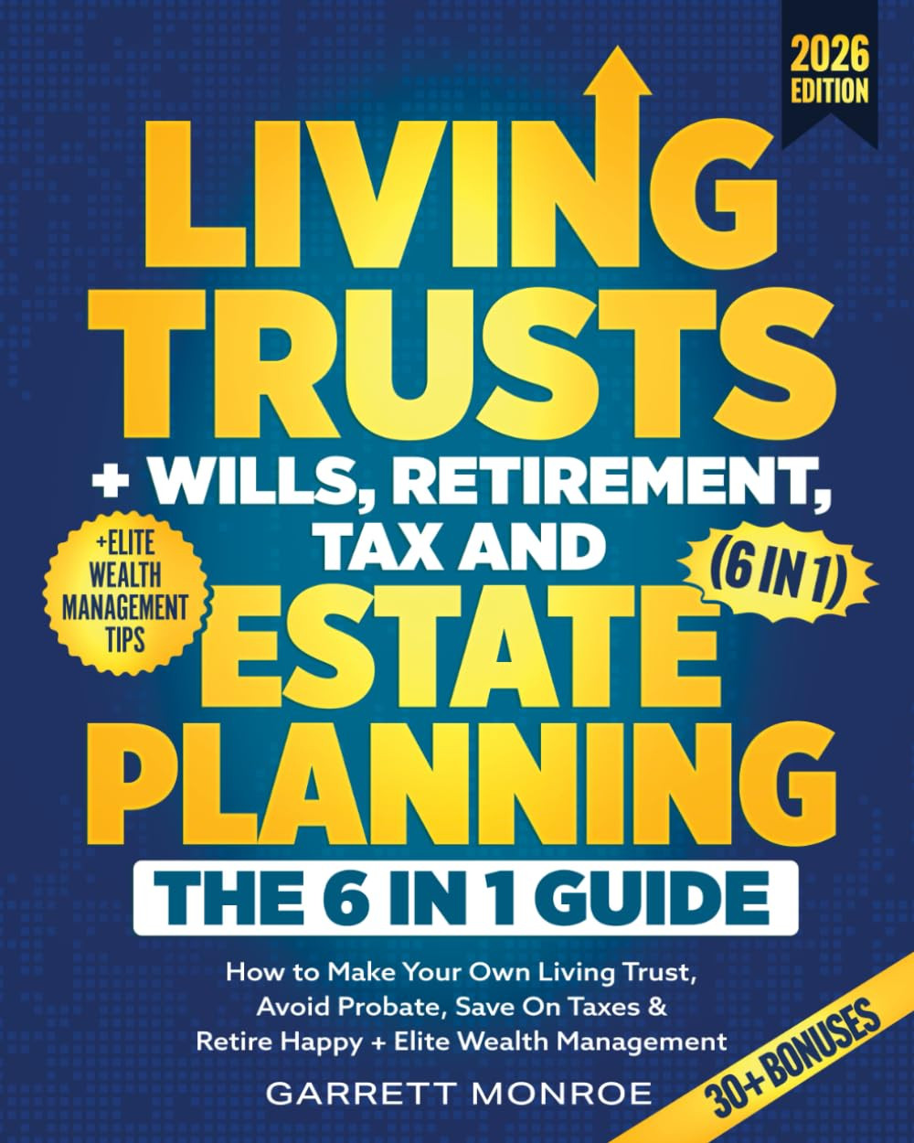 Living Trusts + Wills, Retirement, Tax & Estate Planning – the 6-In-1 Guide: How