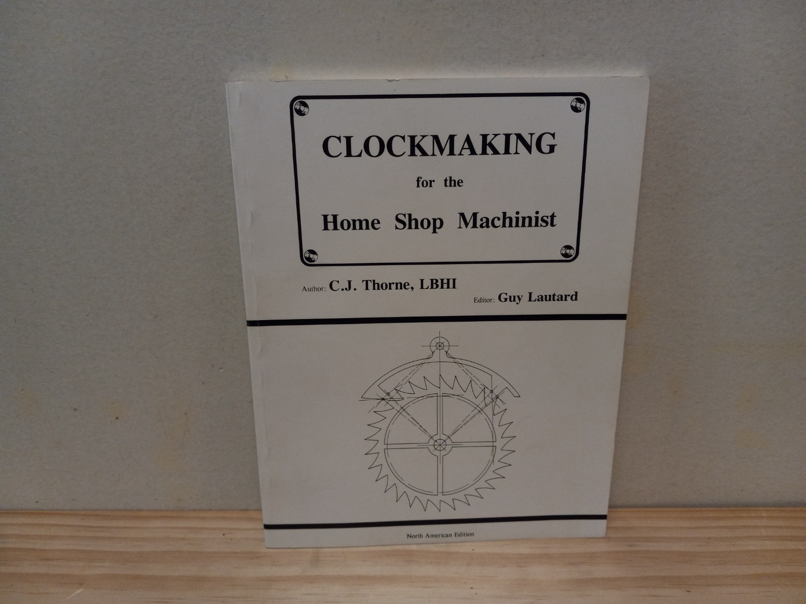 Clockmaking for the Home Shop Machinist – C.J Thorne LBHI – PB – VG