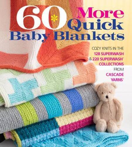 60 More Quick Baby Blankets: Cozy Knits in the 128 Superwash 220 Supe – GOOD
