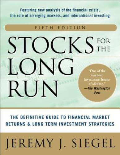 Stocks for the Long Run 5/E: The Definitive Guide to Financial Market Re – GOOD