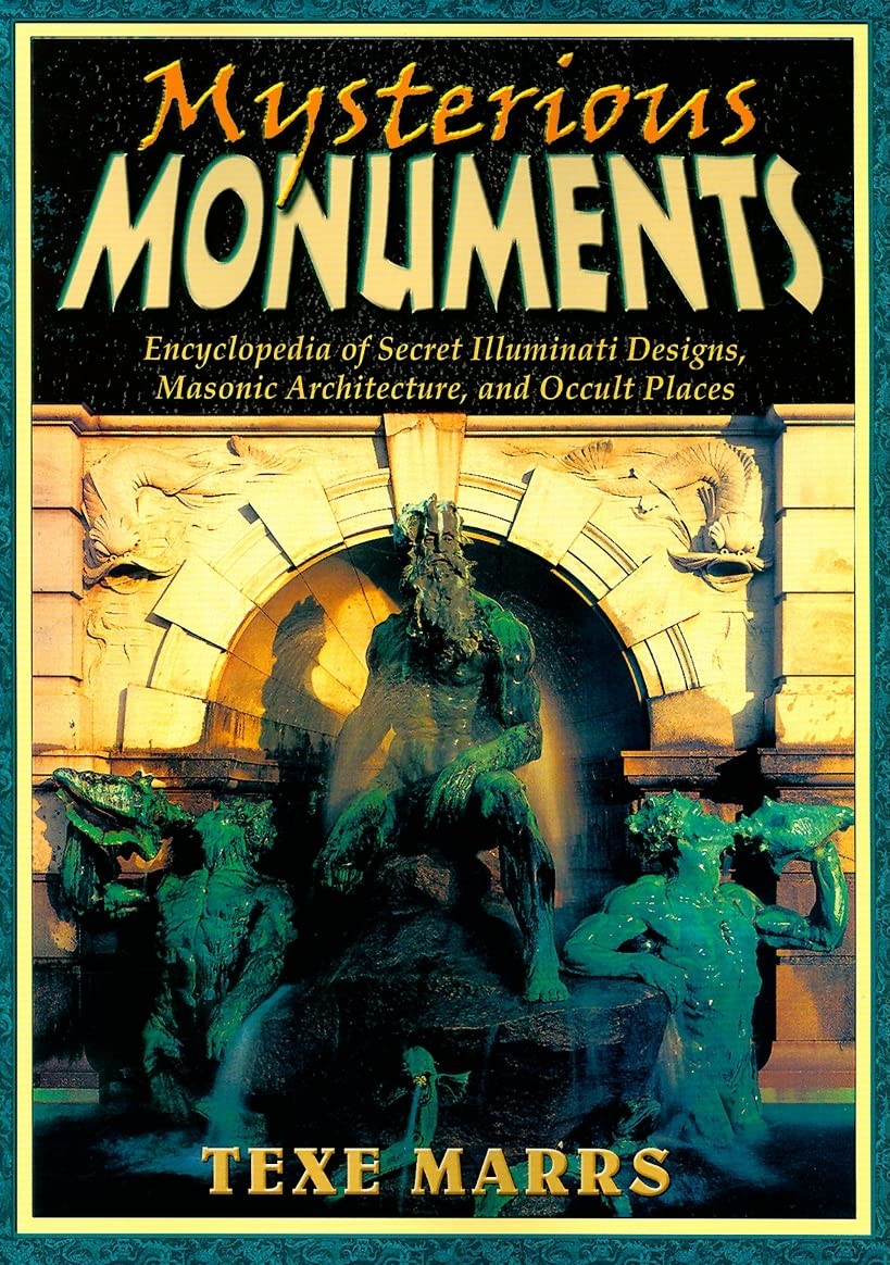 Mysterious Monuments: Encyclopedia of Secret Illuminati Designs, Masonic Arc…