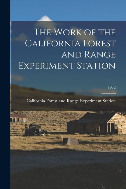 The Work Of The California Forest And Range Experiment Station; 1952