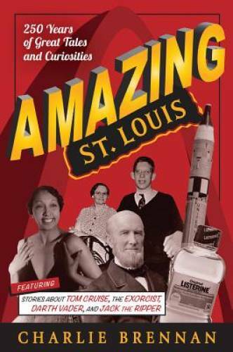 Amazing St. Louis: 250 Years of Great Tales and Curiosities – Paperback – GOOD