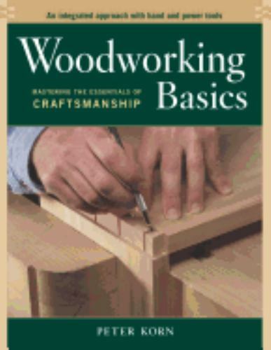 Woodworking Basics: Mastering the Essentials of Craftsmanship, Korn, Peter, Good