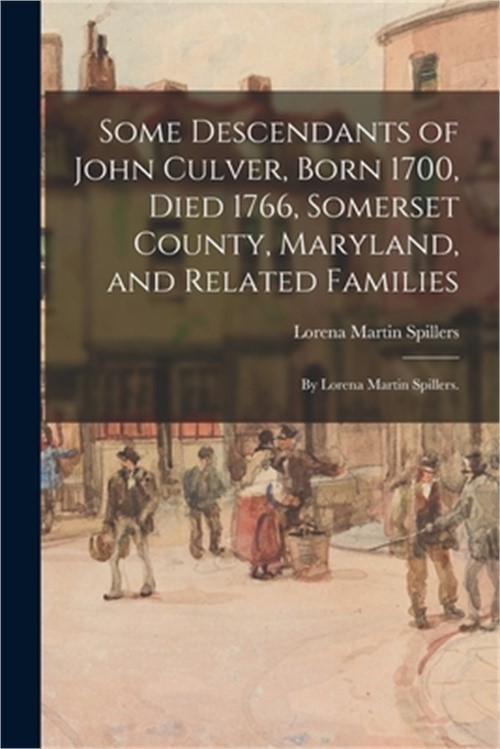Some Descendants of John Culver, Born 1700, Died 1766, Somerset County, Maryland