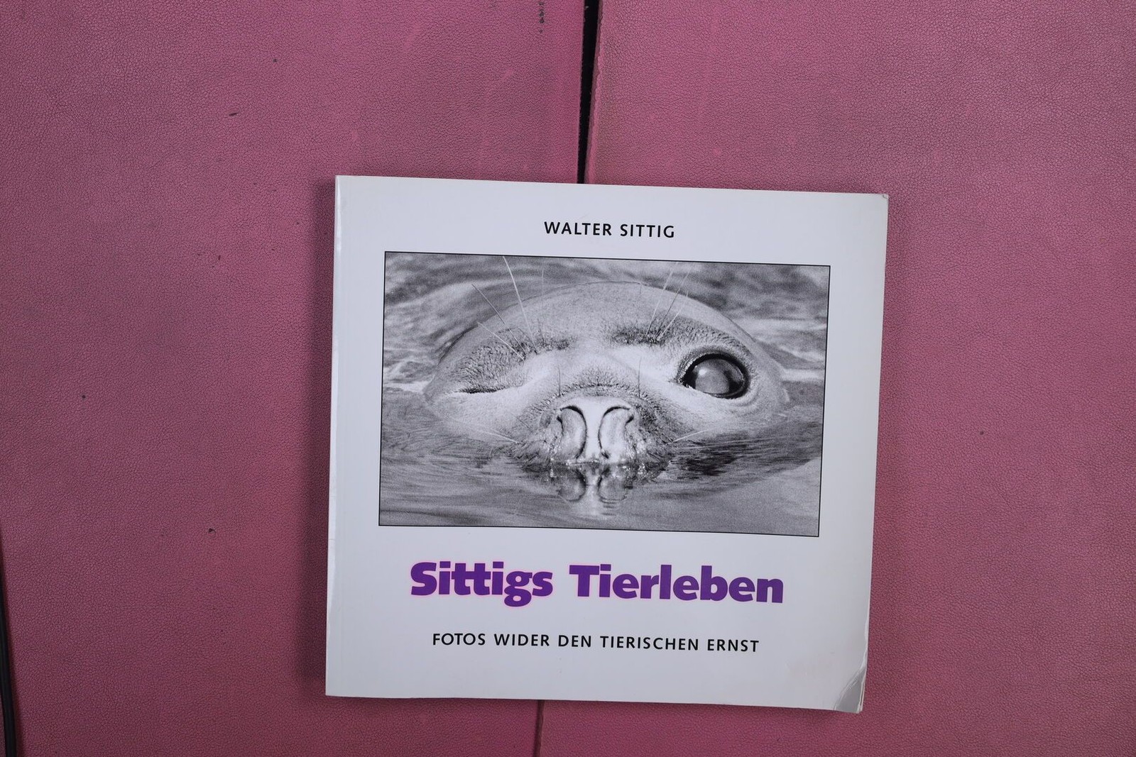 361601 Walter Sittig SITTIGS TIERLEBEN Keine Angabe Fotos wider den tierischen