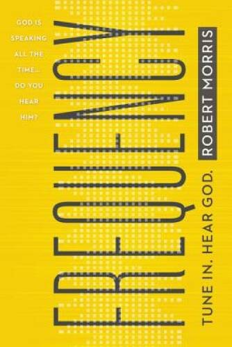 Frequency: Tune In. Hear God. – Hardcover By Morris, Robert – GOOD
