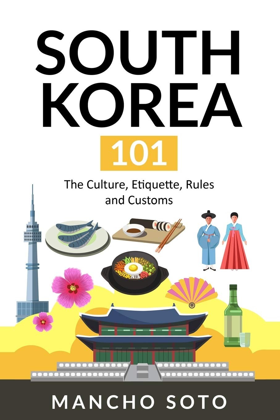 SOUTH KOREA 101: The Culture, Etiquette, Rules and Customs – Soto, Mancho – …