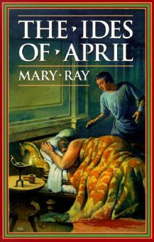 The Ides of April (Ray, Mary, Roman Empire Sequence.) – Paperback – VERY GOOD