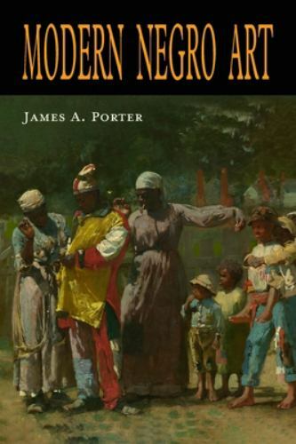Modern Negro Art by Porter, James a