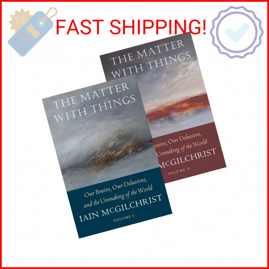 The Matter With Things: Our Brains, Our Delusions, and the Unmaking of the World
