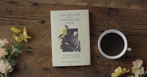 Tim Keller on the Christian Life: The Transformin… by Smethurst, Matt Hardback