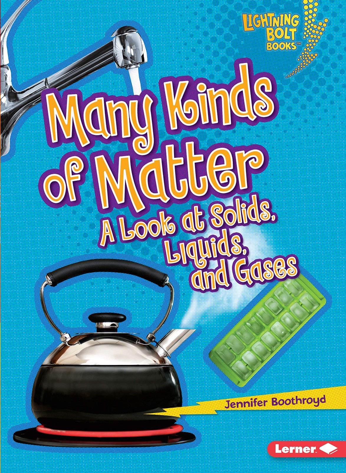 Many Kinds of Matter: A Look at Solids, Liquids, and Gases (Lightning Bolt B…
