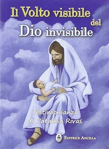 Catalina Rivas Il volto visibile del Dio invisibile. Testimonianza d (Paperback)