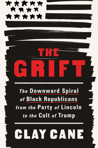 The Grift: The Downward Spiral of Black Republicans from the Party of Lincoln to