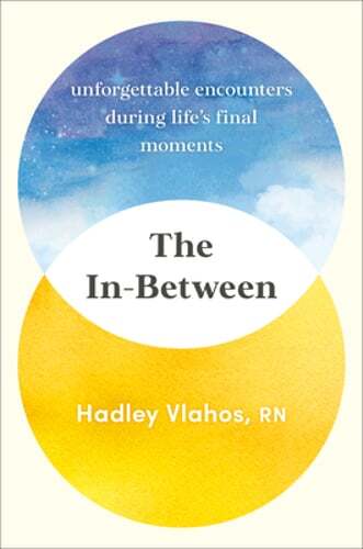 The In-Between: Unforgettable Encounters During Life’s Final Moments by Vlahos