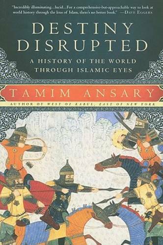 Destiny Disrupted: A History of the World Through Islamic Eyes – VERY GOOD