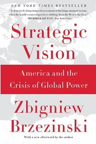 Strategic Vision : America and the Crisis of Global Power by Zbigniew B