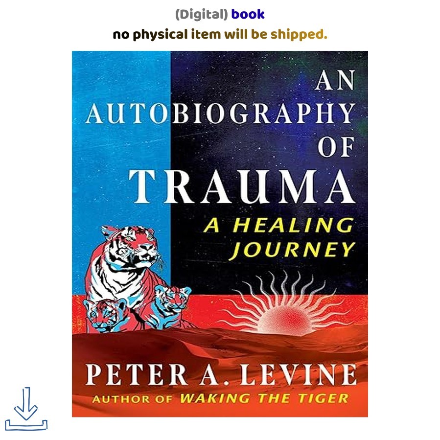 An Autobiography of Trauma: A Healing Journ, Peter A. Levine 2024