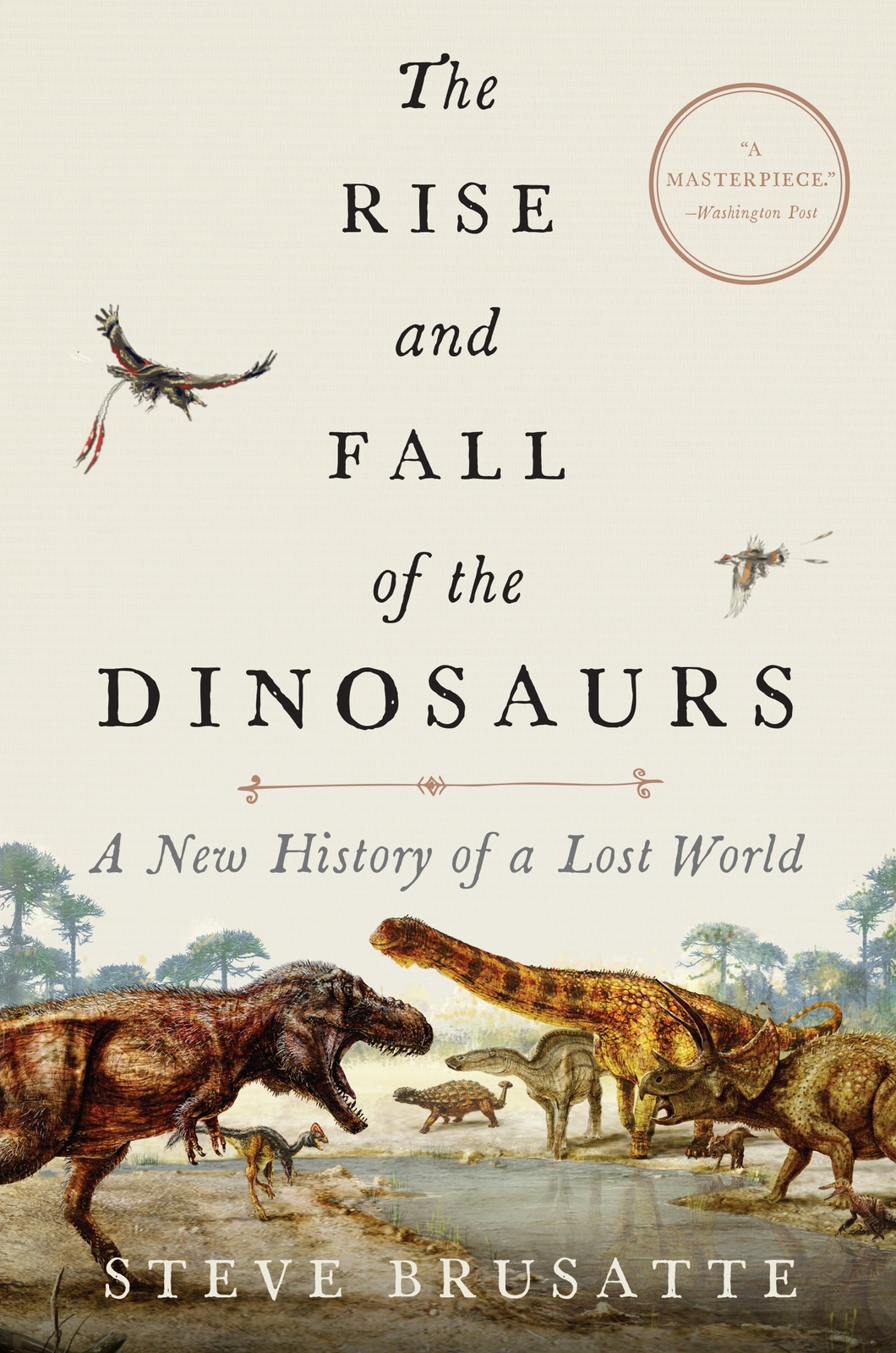 The Rise and Fall of the Dinosaurs: A New History of a Lost World by Brusatte