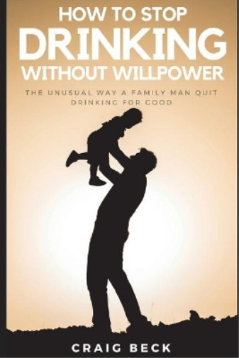 Craig Beck How To Stop Drinking Without Willpower (Paperback)