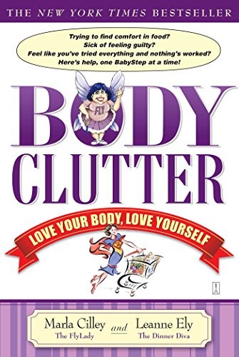 BODY CLUTTER: LOVE YOUR BODY, LOVE YOURSELF By Marla Cilley & Leanne Ely *Mint*