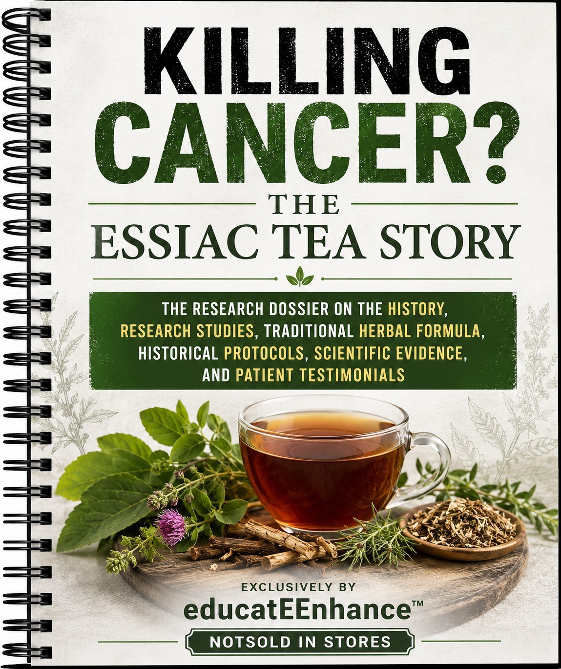 Killing Cancer? The Essiac Tea Story Research Dossier Spiral Bound Book
