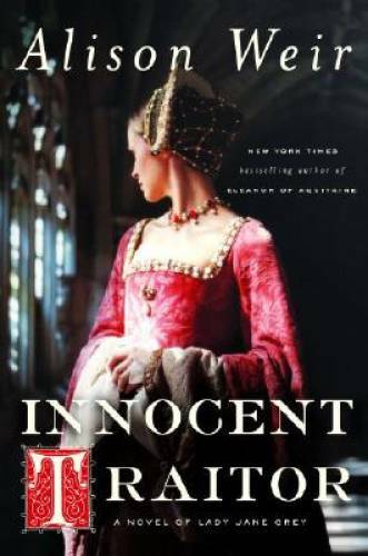 Innocent Traitor: A Novel of Lady Jane Grey – Hardcover By Weir, Alison – GOOD