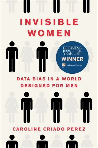 Invisible Women: Data Bias in a World Designed for Men, Criado Perez, Caroline,