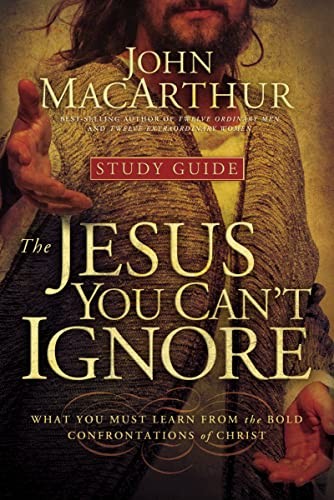 The Jesus You Can’t Ignore: What Yo…, MacArthur, John