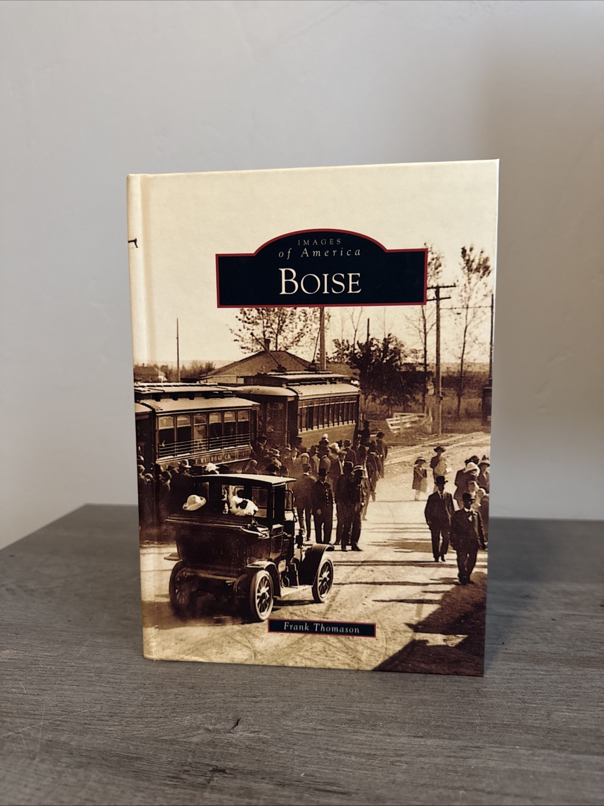Boise by Frank Thomason – Images of America – ID Idaho History Hardcover Book