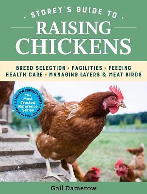 Storey’s Guide to Raising Chickens, 4th Edition : Breed Selection, Facilities,