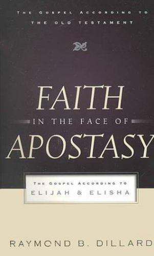 Faith in the Face of Apostasy : The Gospel According to Elijah and Elisha by…