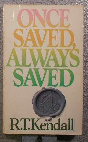 Once Saved, Always Saved – Paperback, by Kendall R. T. – Acceptable
